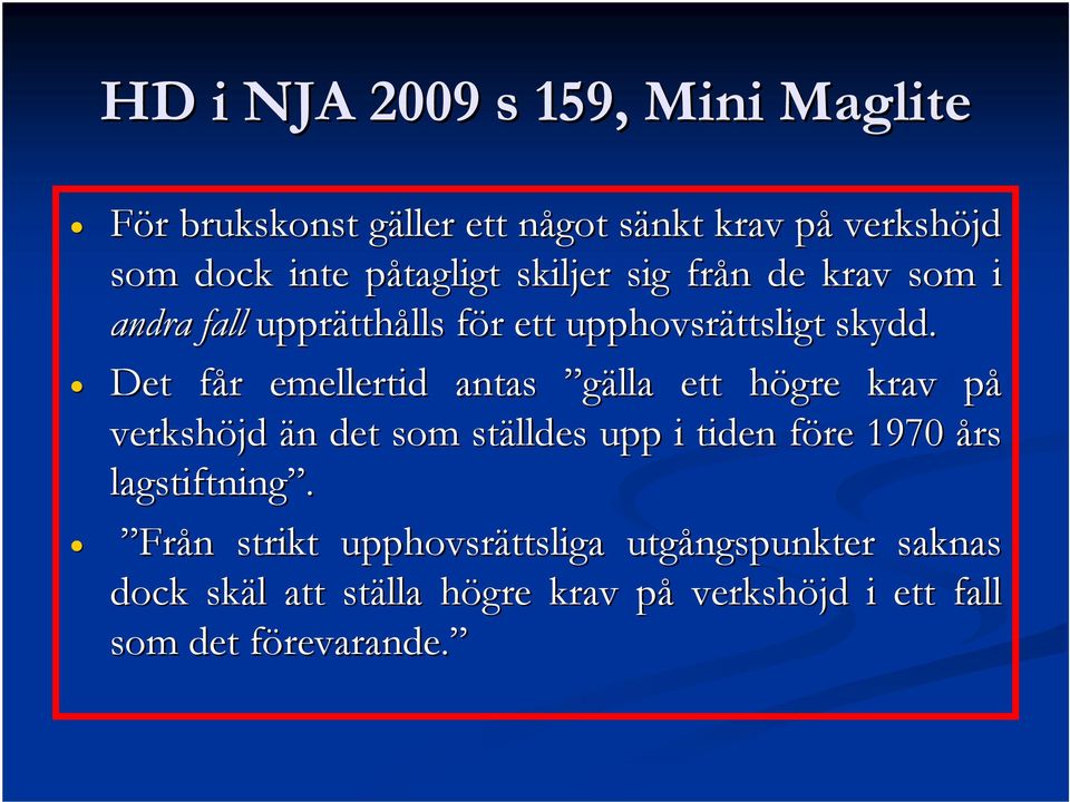 Det får f r emellertid antas gälla ett högre h krav påp verkshöjd än n det som ställdes upp i tiden före f 1970 års