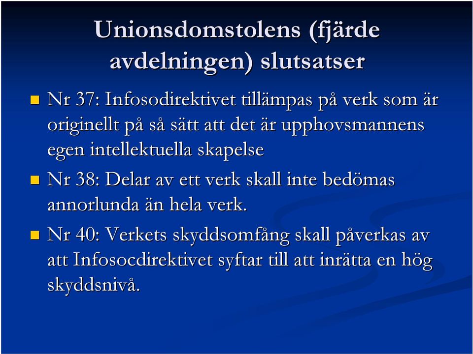 skapelse Nr 38: Delar av ett verk skall inte bedömas annorlunda än n hela verk.