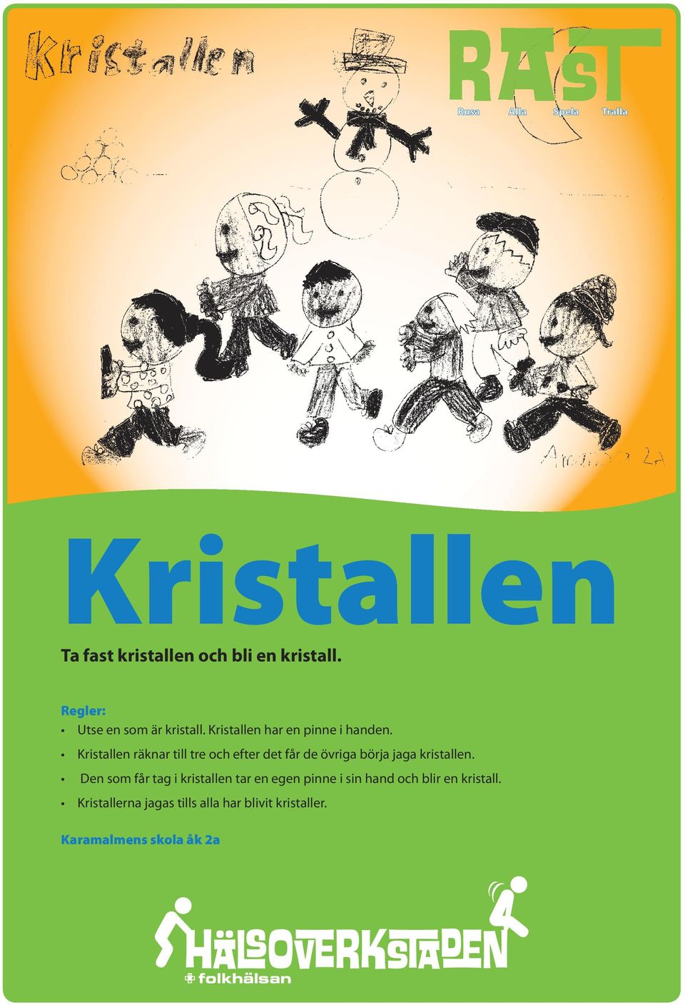 Kristallen räknar till tre och efter det får de övriga börja jaga kristallen.