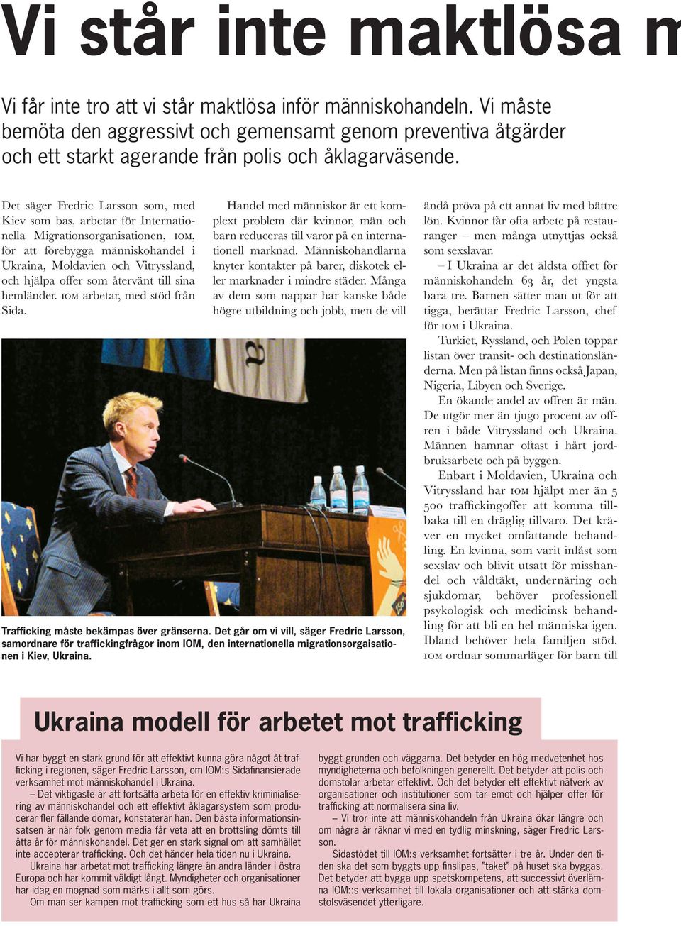 Det säger Fredric Larsson som, med Kiev som bas, arbetar för Internationella Migrationsorganisationen, iom, för att förebygga människohandel i Ukraina, Moldavien och Vitryssland, och hjälpa offer som