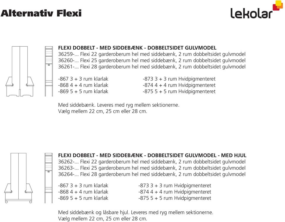 .. 28 sittbänk, 2 fack dubbelsidig golvm -867 3 + 3 fack klarlack 14.215:- -873 3 + 3 fack vitpigment 14.215:- -868 43+ + 4 fack klarlack 18.955:-874 4 + 4 fack vitpigmenet 18.