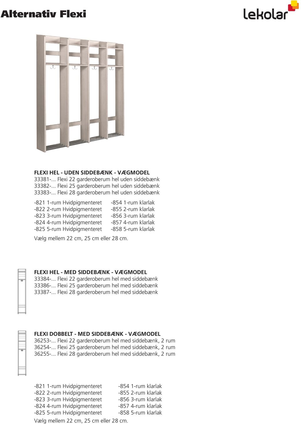 .. 28 uden siddebænk -821 1-rum Hvidpigmenteret -822 2-rum Hvidpigmenteret -823 3-rum Hvidpigmenteret -824 4-rum Hvidpigmenteret -825 5-rum Hvidpigmenteret -854 1-rum klarlak -855 2-rum klarlak -856