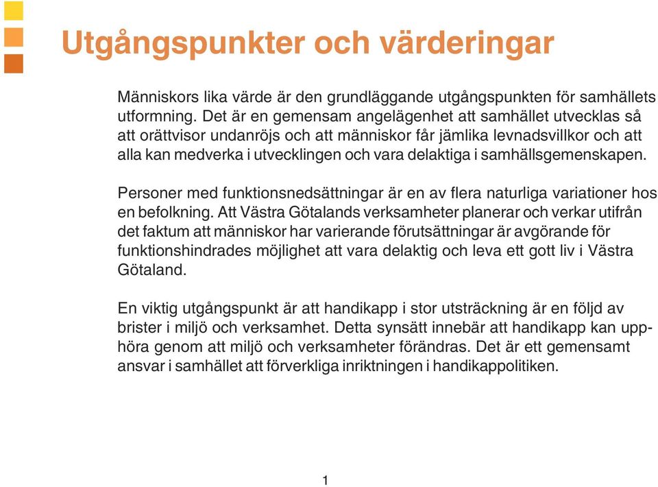 samhällsgemenskapen. Personer med funktionsnedsättningar är en av flera naturliga variationer hos en befolkning.