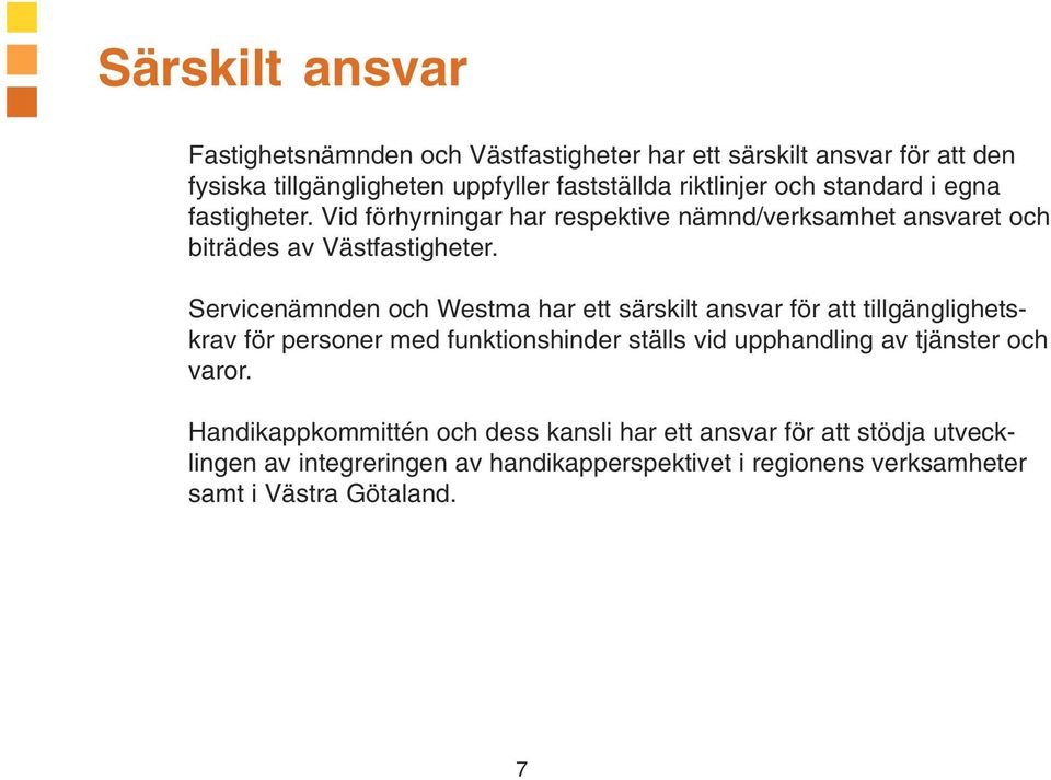 Servicenämnden och Westma har ett särskilt ansvar för att tillgänglighetskrav för personer med funktionshinder ställs vid upphandling av tjänster och