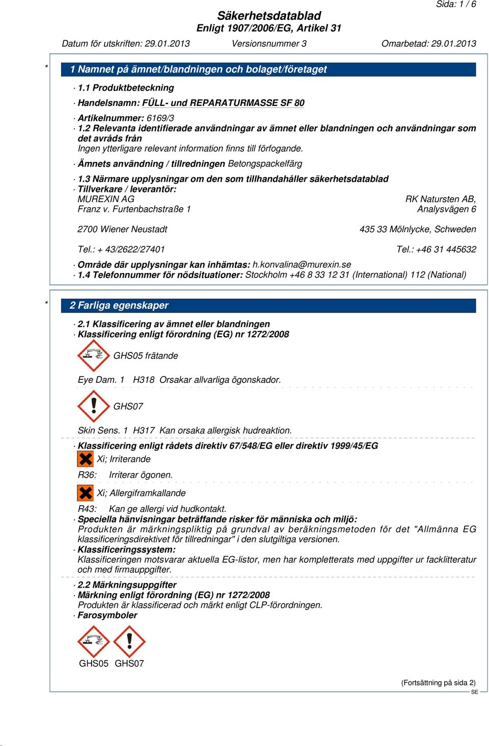 3 Närmare upplysningar om den som tillhandahåller säkerhetsdatablad Tillverkare / leverantör: MUREXIN AG RK Natursten AB, Franz v.