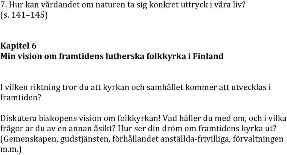 samhället kommer att utvecklas i framtiden? Diskutera biskopens vision om folkkyrkan!