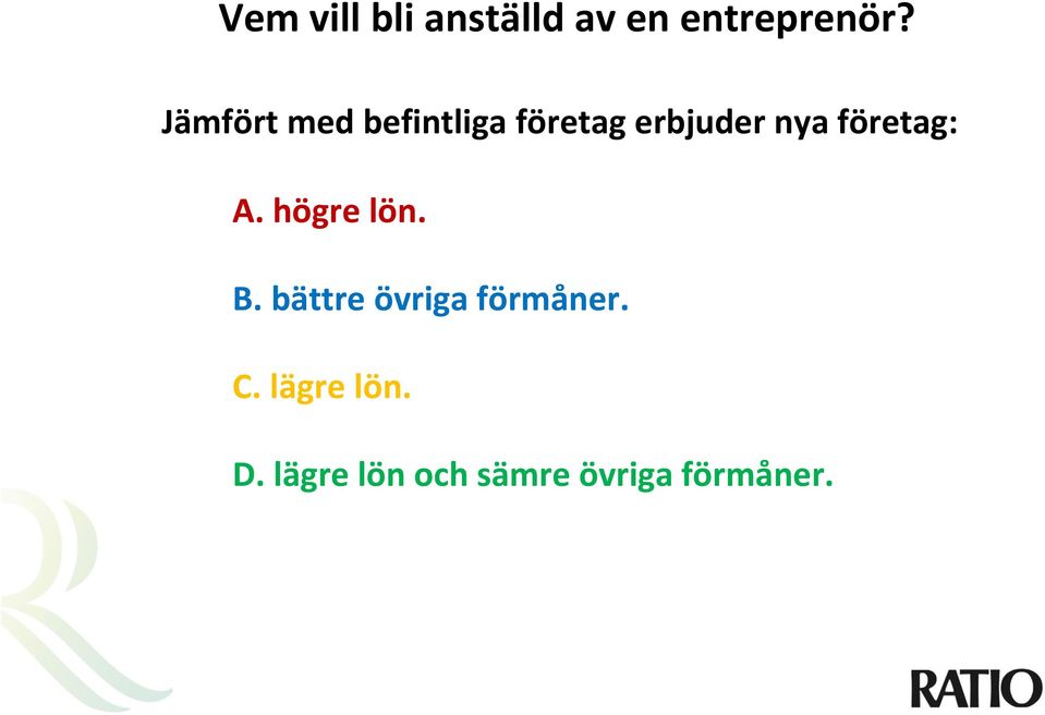 företag: A. högre lön. B.