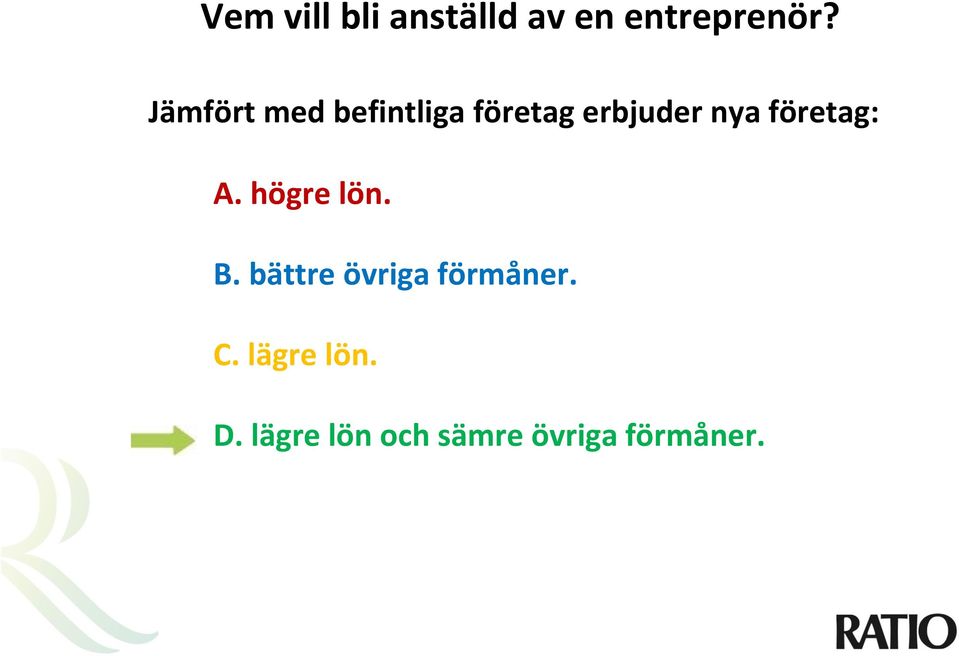 företag: A. högre lön. B.