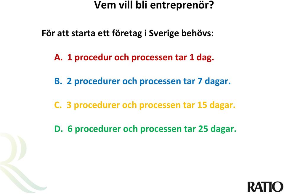 1 procedur och processen tar 1 dag. B.