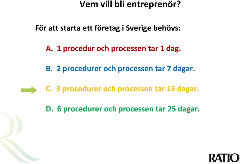 1 procedur och processen tar 1 dag. B.