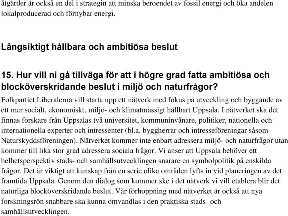 Folkpartiet Liberalerna vill starta upp ett nätverk med fokus på utveckling och byggande av ett mer socialt, ekonomiskt, miljö- och klimatmässigt hållbart Uppsala.