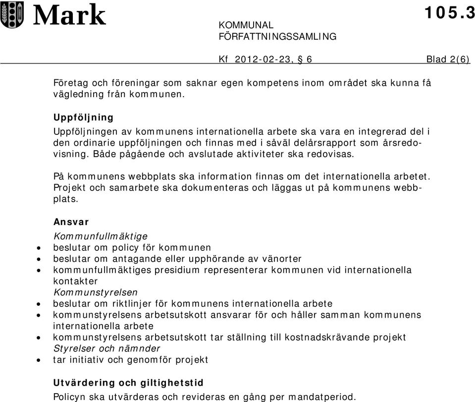 Både pågående och avslutade aktiviteter ska redovisas. På kommunens webbplats ska information finnas om det internationella arbetet.