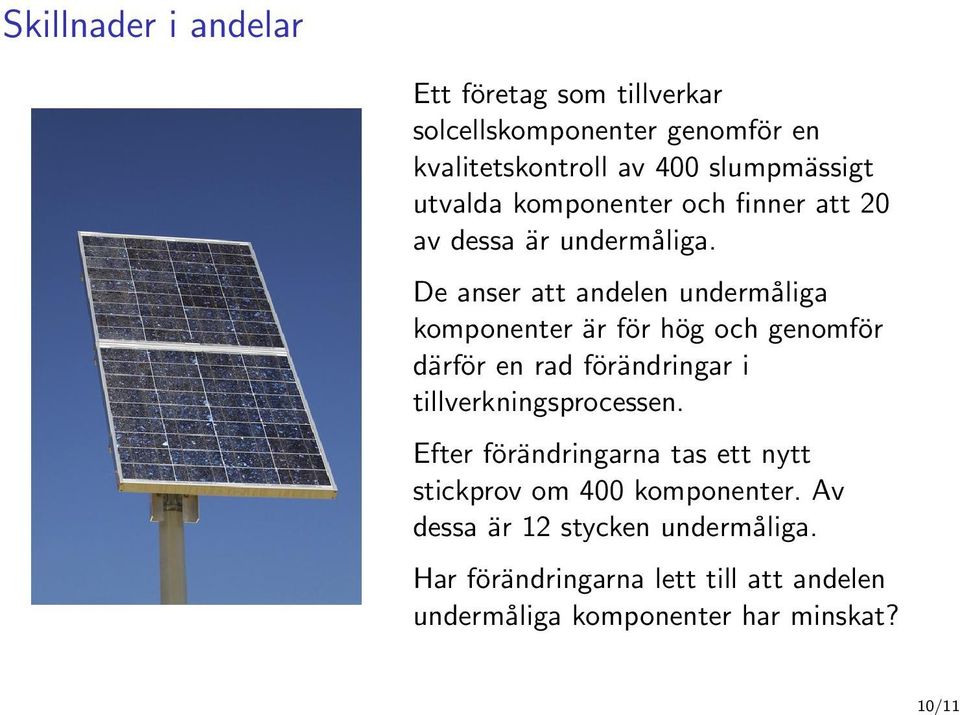De anser att andelen undermåliga komponenter är för hög och genomför därför en rad förändringar i tillverkningsprocessen.