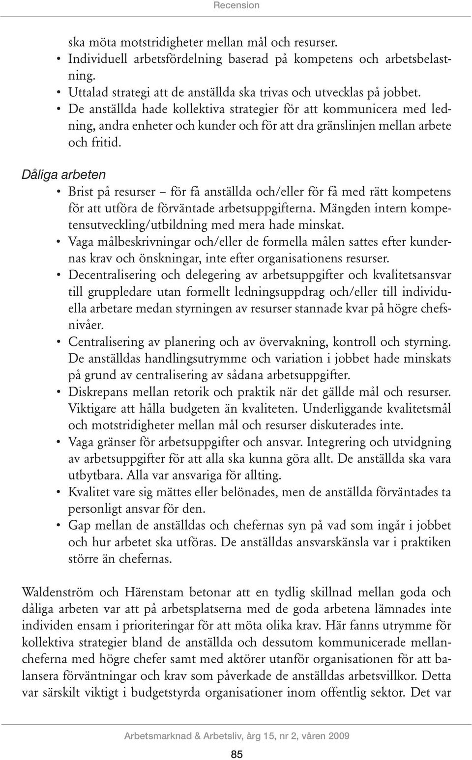 De anställda hade kollektiva strategier för att kommunicera med ledning, andra enheter och kunder och för att dra gränslinjen mellan arbete och fritid.