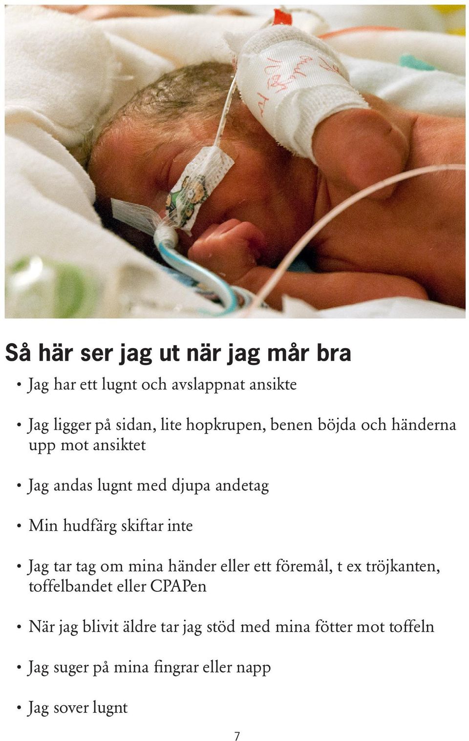 skiftar inte Jag tar tag om mina händer eller ett föremål, t ex tröjkanten, toffelbandet eller CPAPen