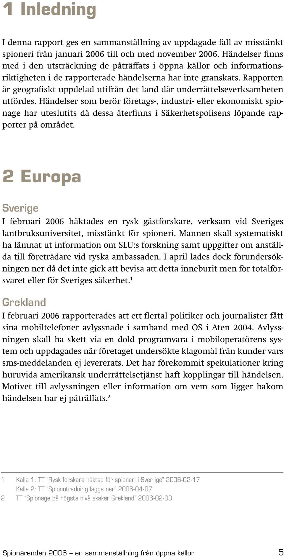 Rapporten är geografiskt uppdelad utifrån det land där underrättelseverksamheten utfördes.