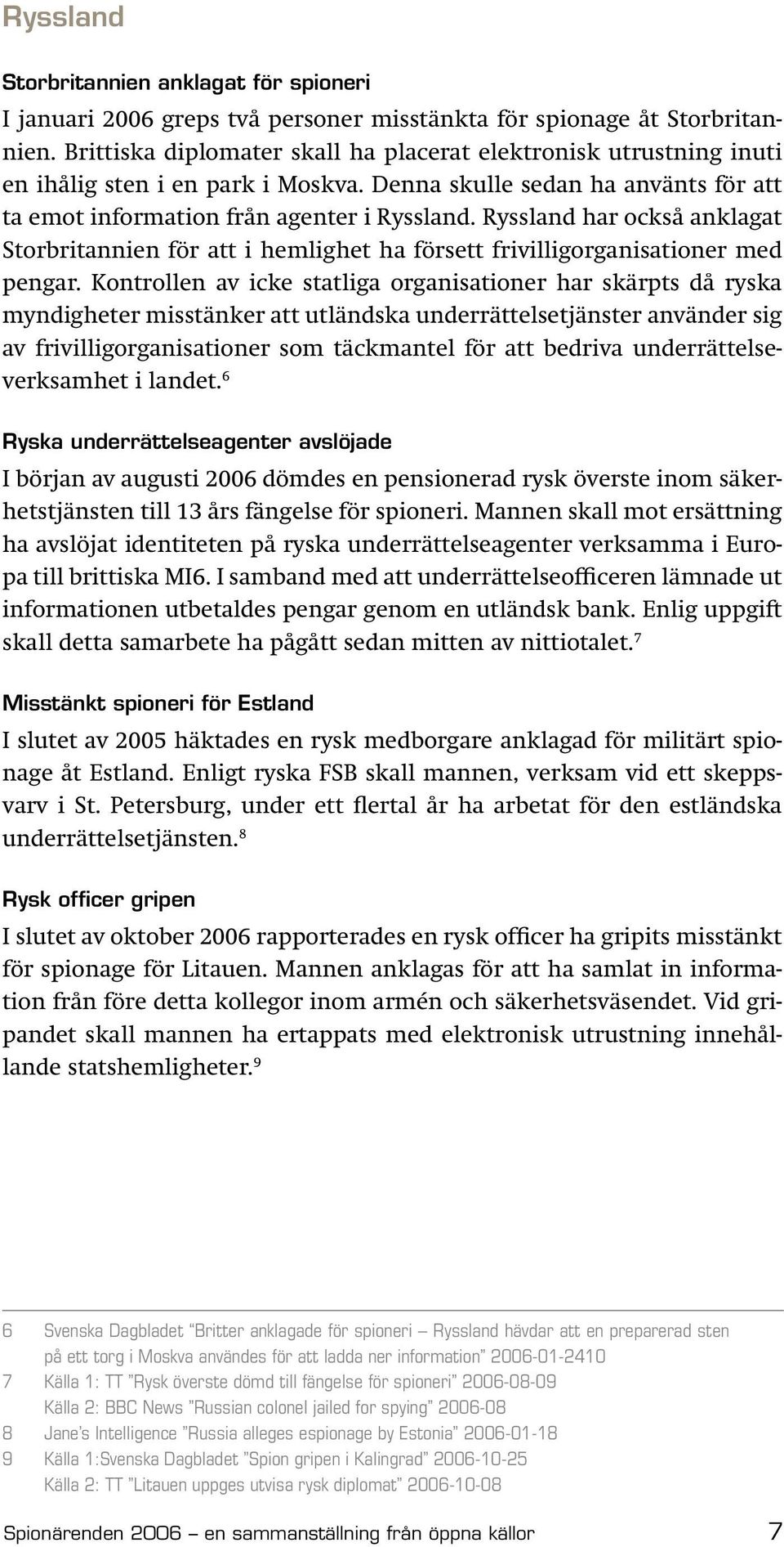 Ryssland har också anklagat Storbritannien för att i hemlighet ha försett frivilligorganisationer med pengar.