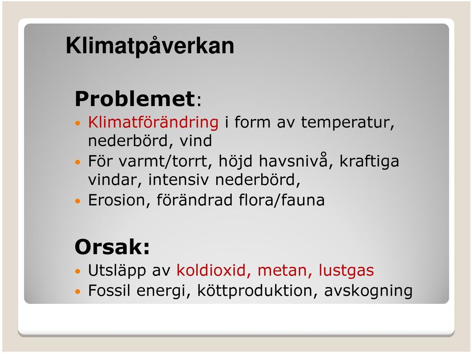 intensiv nederbörd, Erosion, förändrad flora/fauna Orsak: Utsläpp