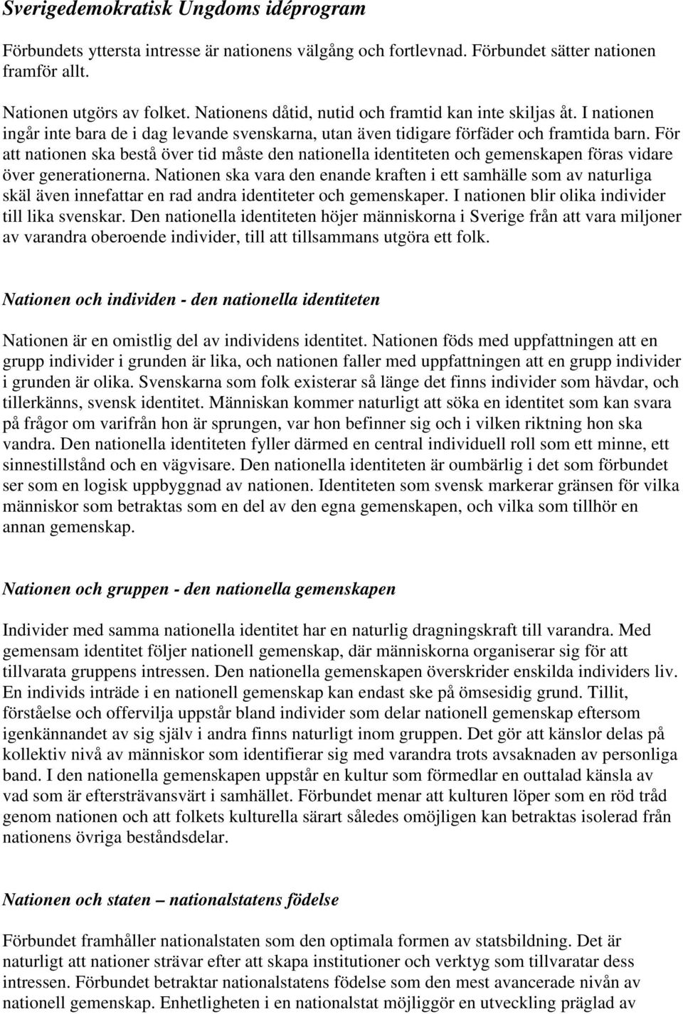 För att nationen ska bestå över tid måste den nationella identiteten och gemenskapen föras vidare över generationerna.