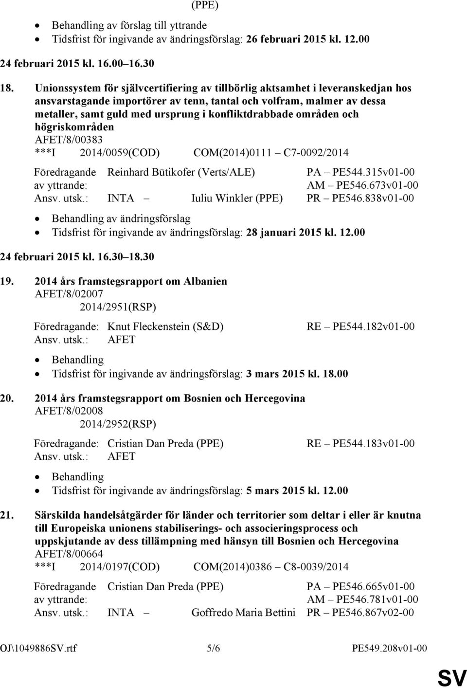 konfliktdrabbade områden och högriskområden /8/00383 ***I 2014/0059(COD) COM(2014)0111 C7-0092/2014 Föredragande Reinhard Bütikofer (Verts/ALE) PA PE544.315v01-00 AM PE546.