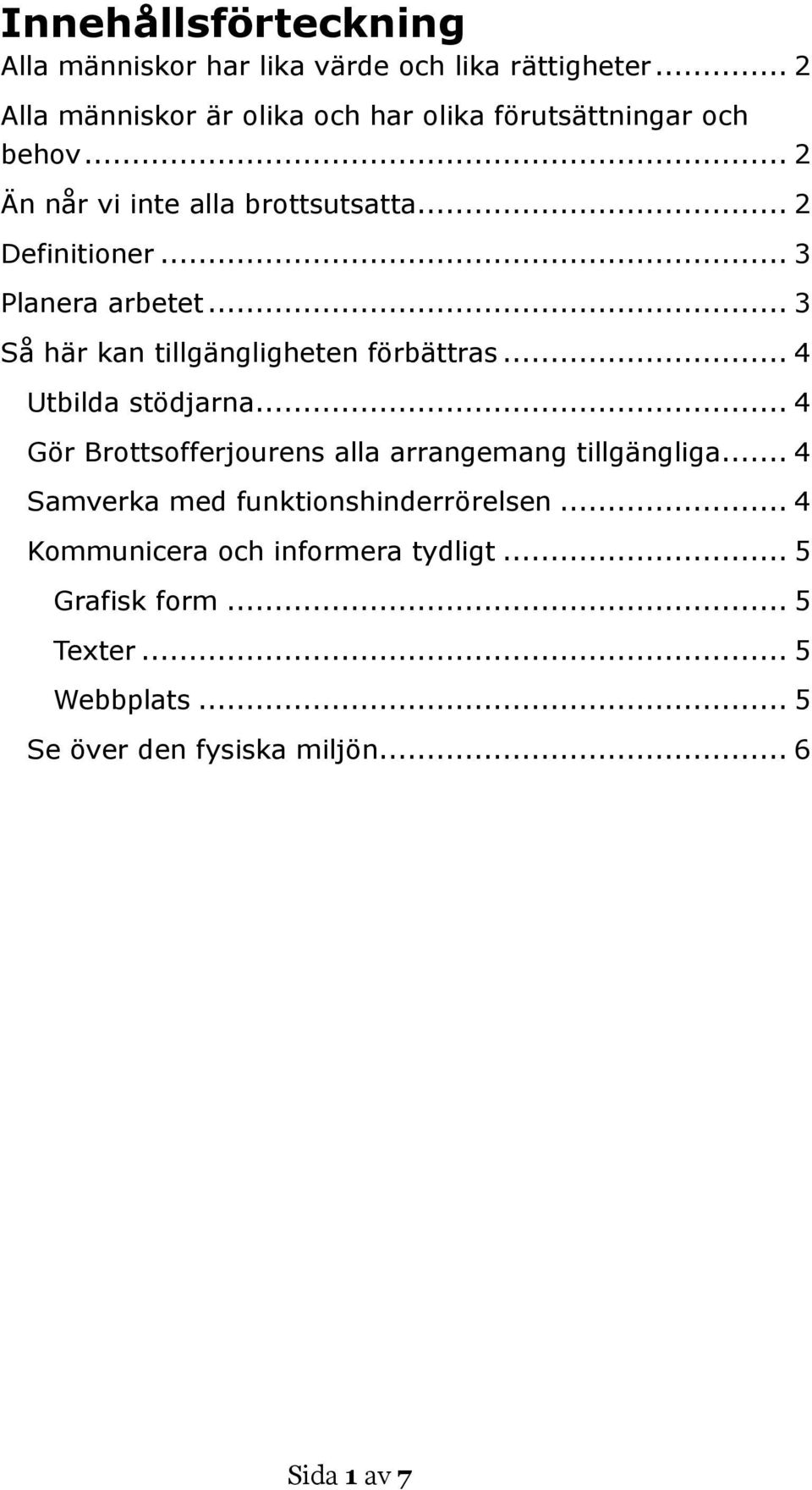 .. 3 Planera arbetet... 3 Så här kan tillgängligheten förbättras... 4 Utbilda stödjarna.