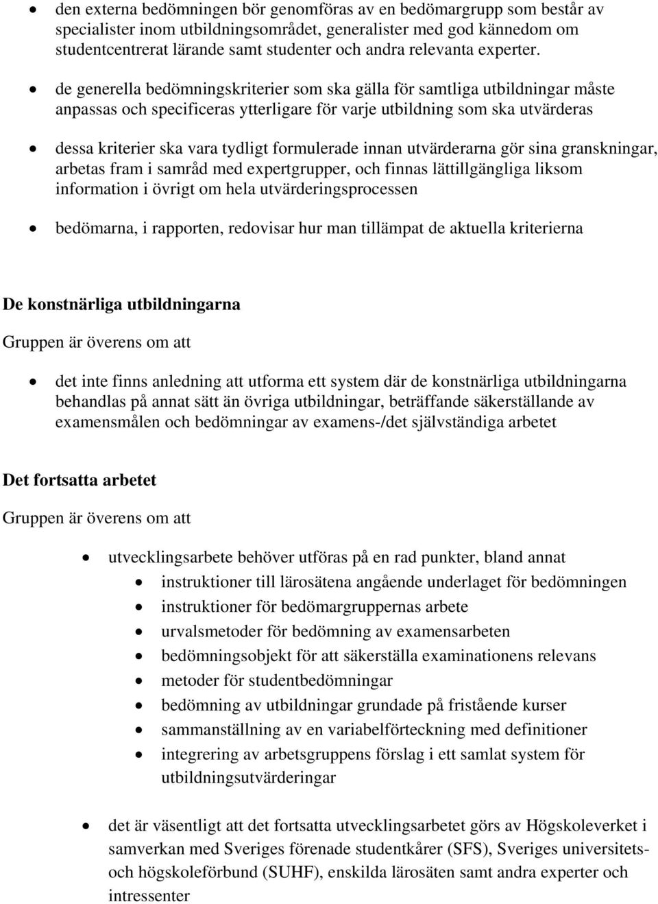 de generella bedömningskriterier som ska gälla för samtliga utbildningar måste anpassas och specificeras ytterligare för varje utbildning som ska utvärderas dessa kriterier ska vara tydligt