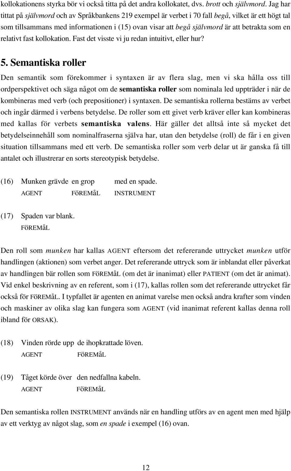 en relativt fast kollokation. Fast det visste vi ju redan intuitivt, eller hur? 5.