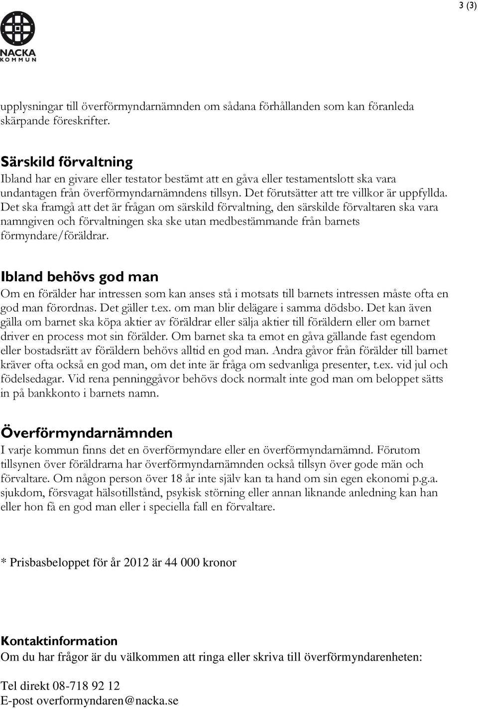 Det ska framgå att det är frågan om särskild förvaltning, den särskilde förvaltaren ska vara namngiven och förvaltningen ska ske utan medbestämmande från barnets förmyndare/föräldrar.