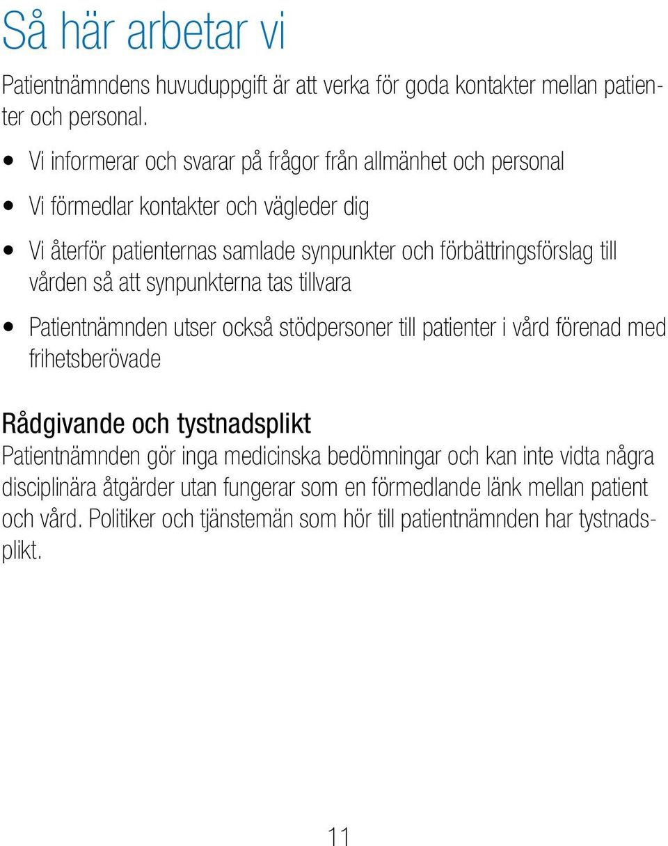 förbättringsförslag till vården så att synpunkterna tas tillvara Patientnämnden utser också stödpersoner till patienter i vård förenad med frihetsberövade Rådgivande