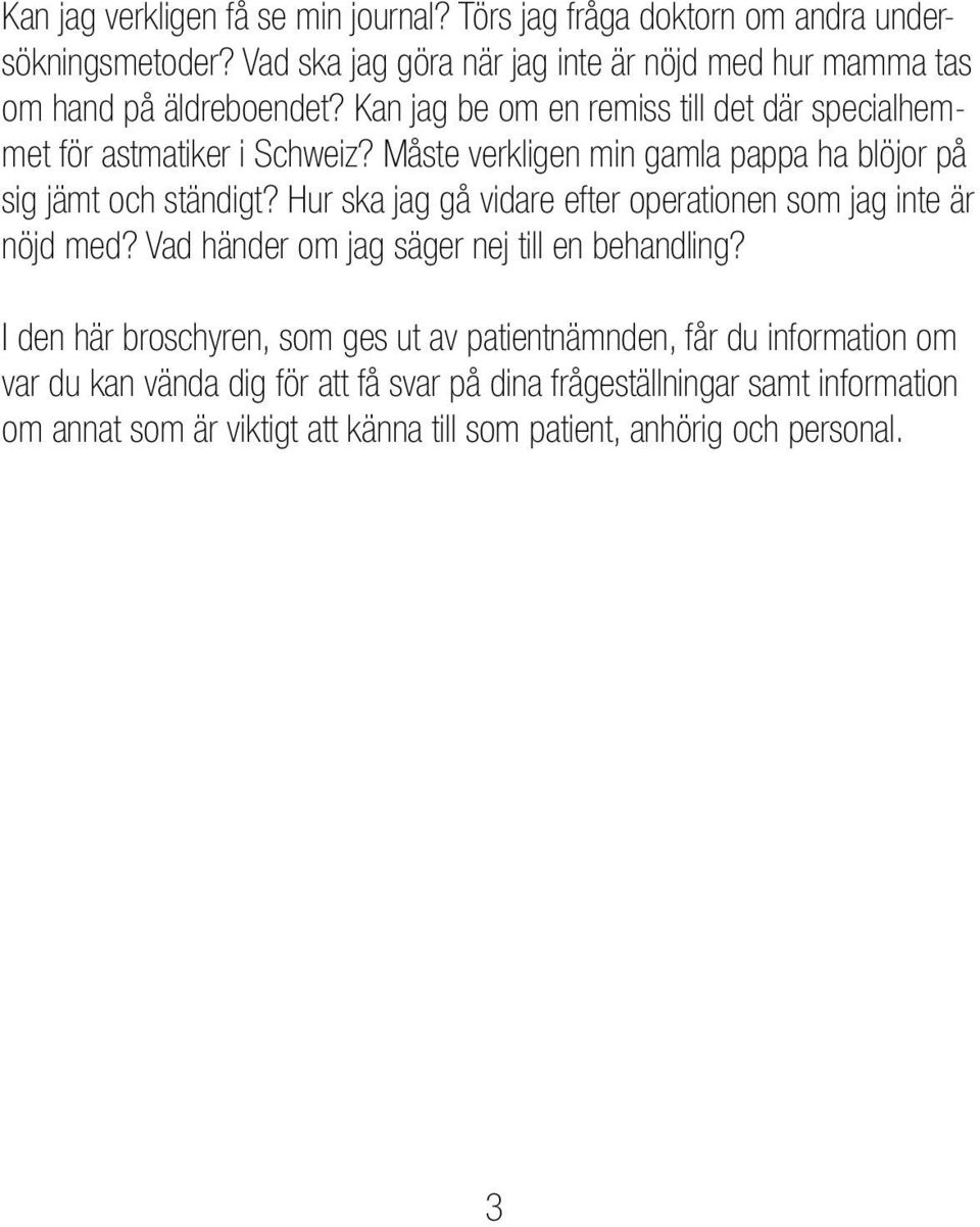 Måste verkligen min gamla pappa ha blöjor på sig jämt och ständigt? Hur ska jag gå vidare efter operationen som jag inte är nöjd med?
