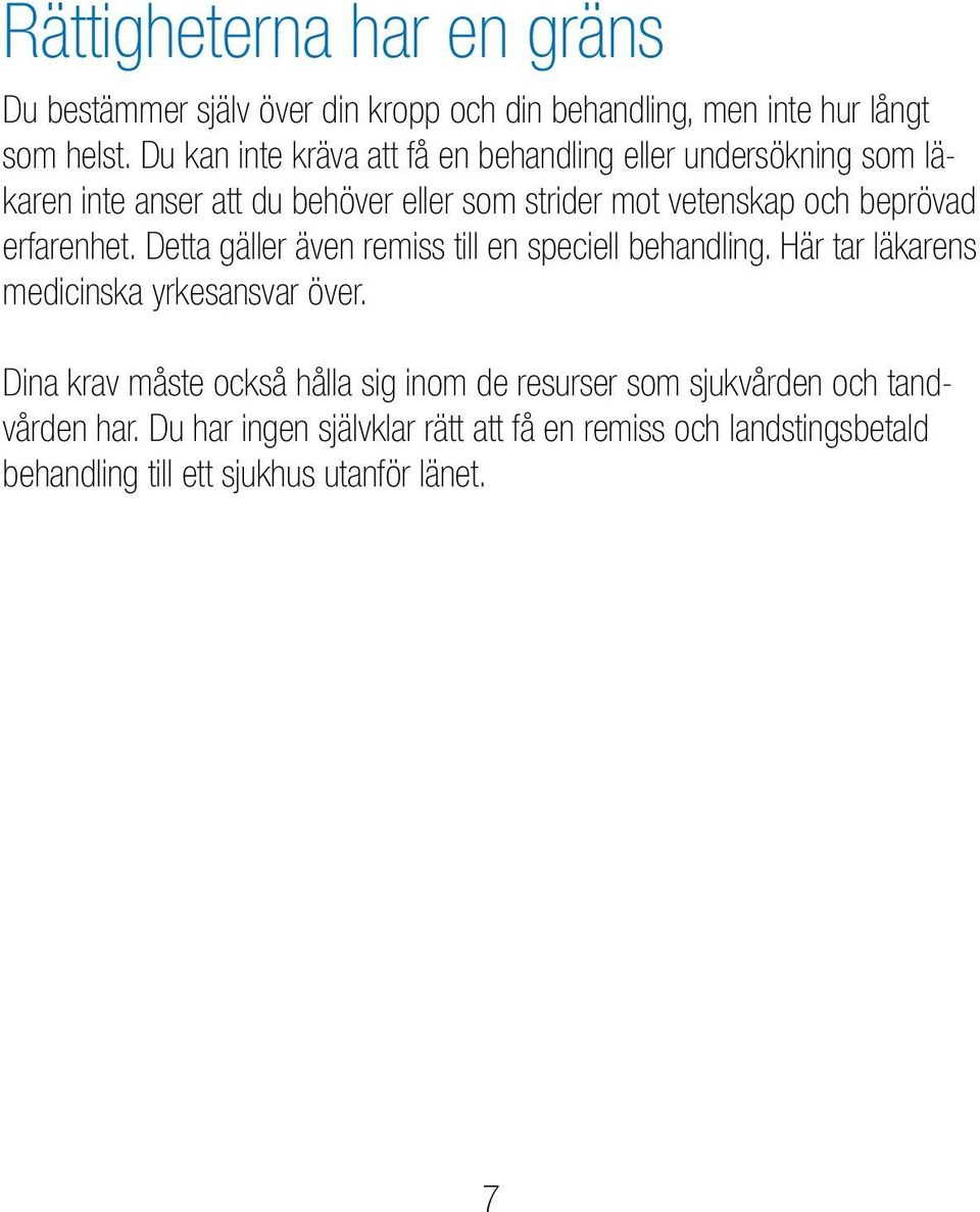 beprövad erfarenhet. Detta gäller även remiss till en speciell behandling. Här tar läkarens medicinska yrkesansvar över.