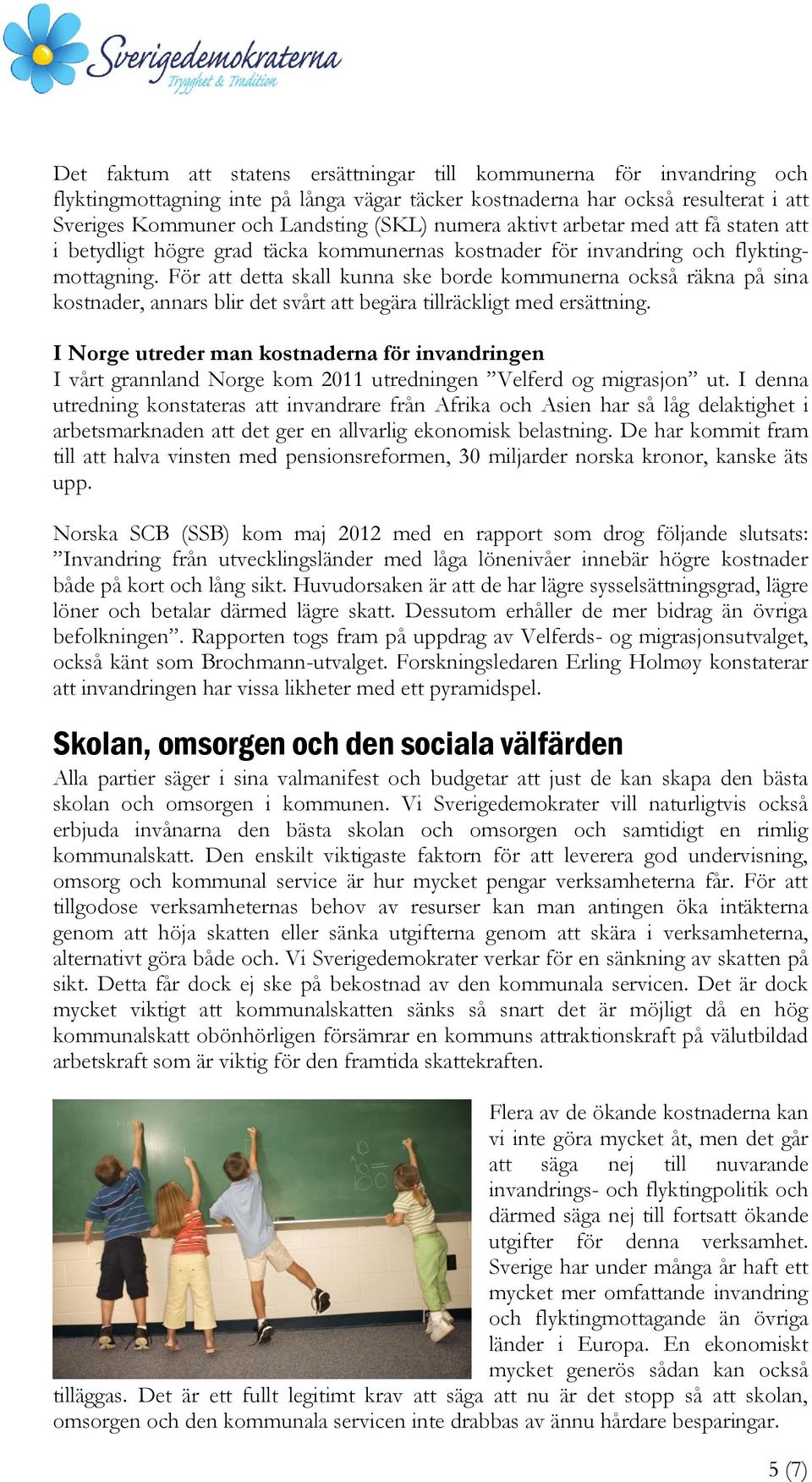 För att detta skall kunna ske borde kommunerna också räkna på sina kostnader, annars blir det svårt att begära tillräckligt med ersättning.