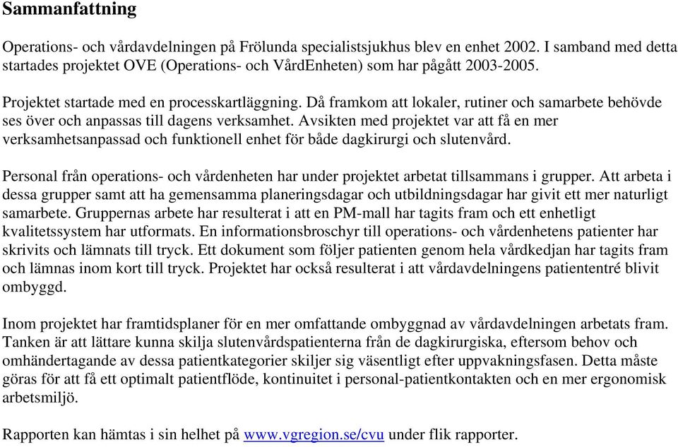 Avsikten med projektet var att få en mer verksamhetsanpassad och funktionell enhet för både dagkirurgi och slutenvård.