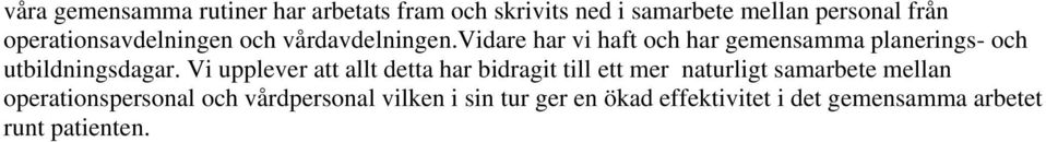 vidare har vi haft och har gemensamma planerings- och utbildningsdagar.