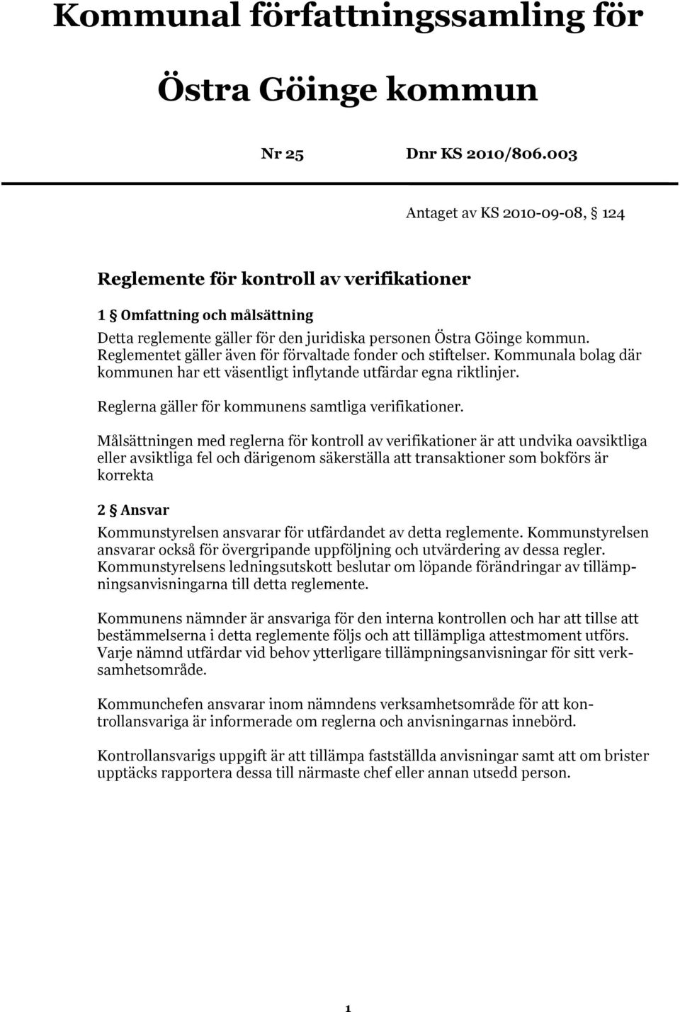 Reglementet gäller även för förvaltade fonder och stiftelser. Kommunala bolag där kommunen har ett väsentligt inflytande utfärdar egna riktlinjer.