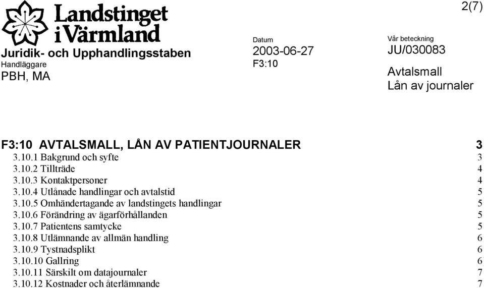 10.7 Patientens samtycke 5 3.10.8 Utlämnande av allmän handling 6 3.10.9 Tystnadsplikt 6 3.10.10 Gallring 6 3.