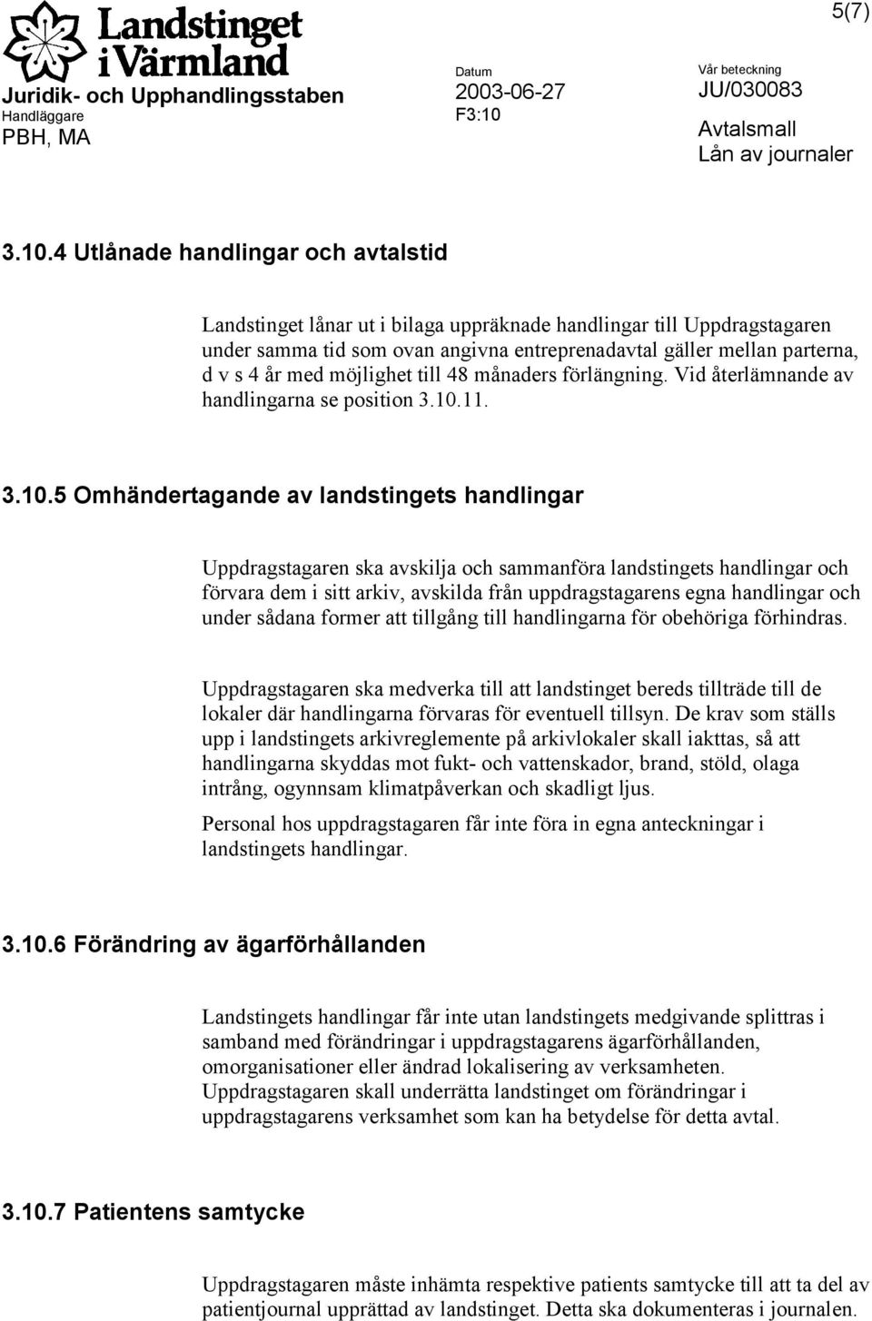 möjlighet till 48 månaders förlängning. Vid återlämnande av handlingarna se position 3.10.