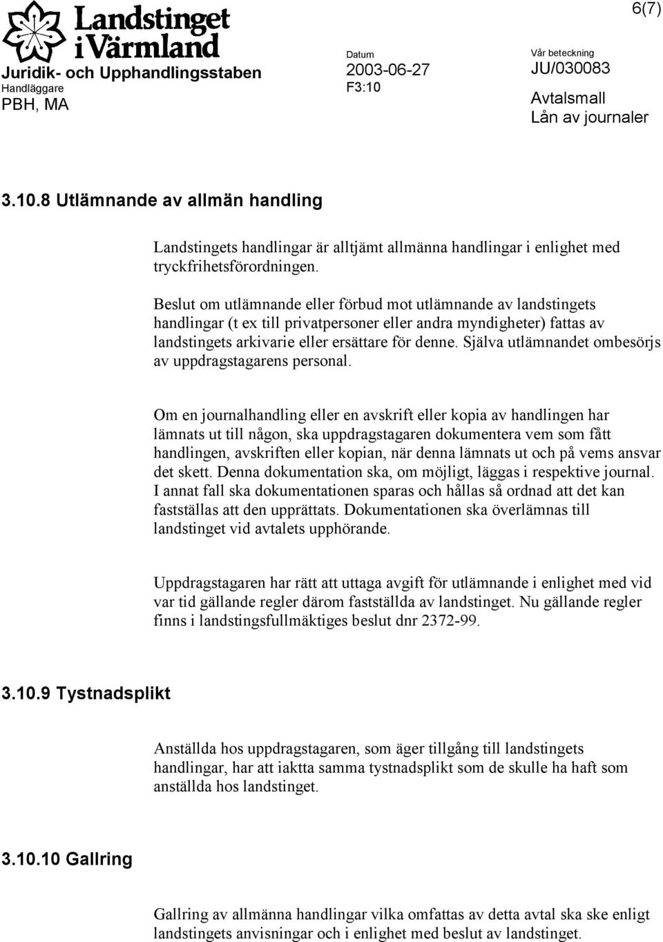 Själva utlämnandet ombesörjs av uppdragstagarens personal.