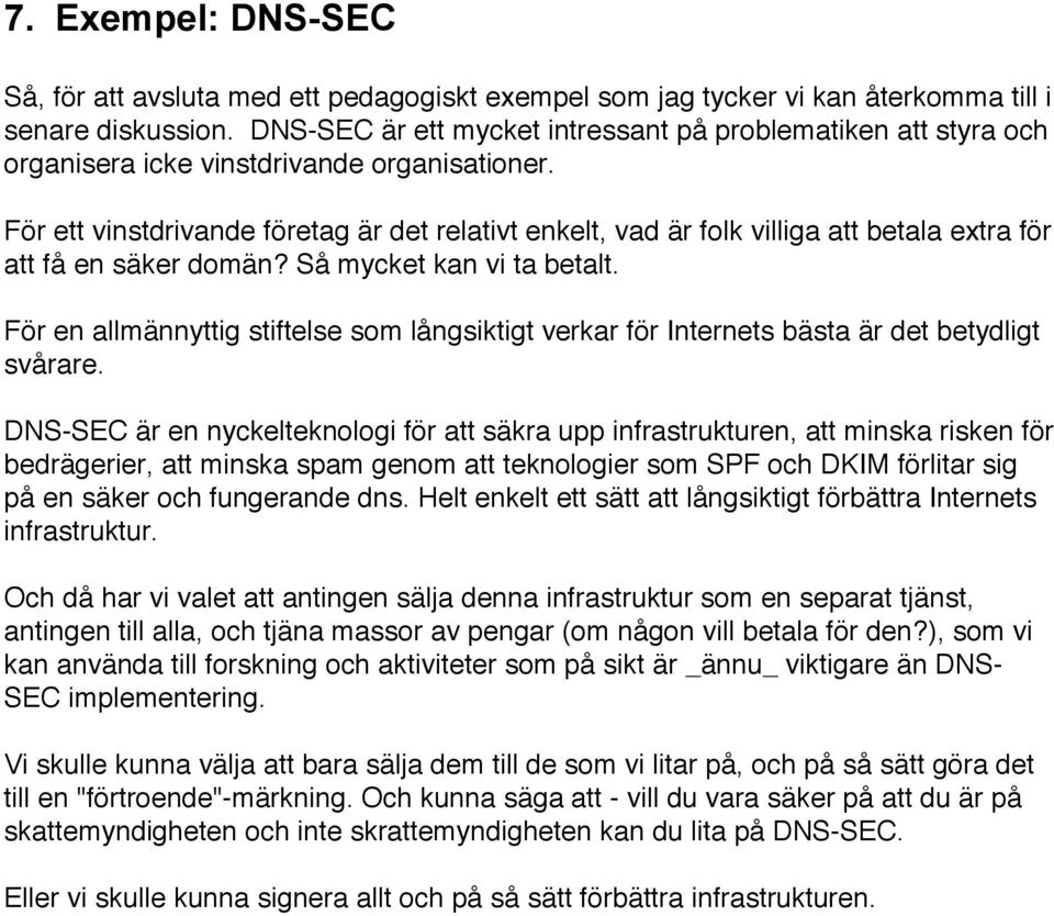 För ett vinstdrivande företag är det relativt enkelt, vad är folk villiga att betala extra för att få en säker domän? Så mycket kan vi ta betalt.