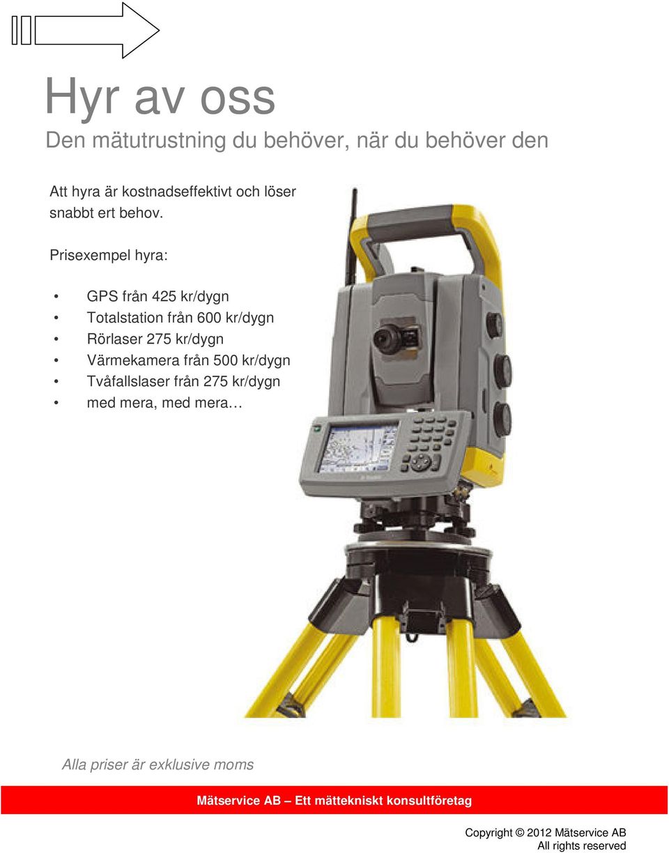 Prisexempel hyra: GPS från 425 kr/dygn Totalstation från 600 kr/dygn Rörlaser