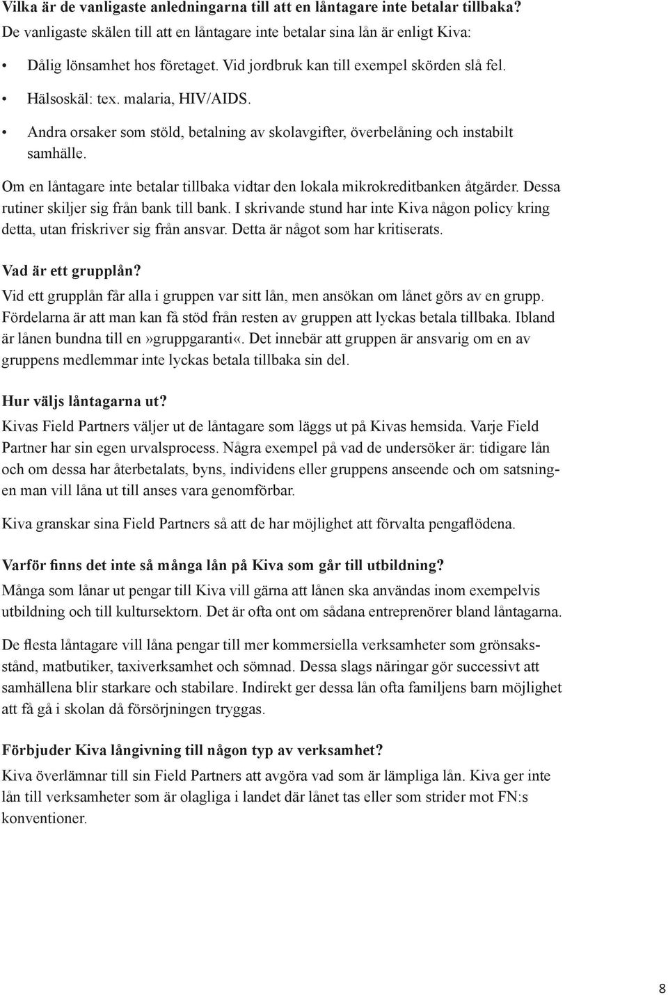 Om en låntagare inte betalar tillbaka vidtar den lokala mikrokreditbanken åtgärder. Dessa rutiner skiljer sig från bank till bank.