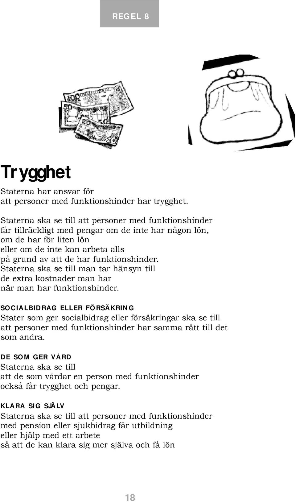 funktionshinder. Staterna ska se till man tar hänsyn till de extra kostnader man har när man har funktionshinder.