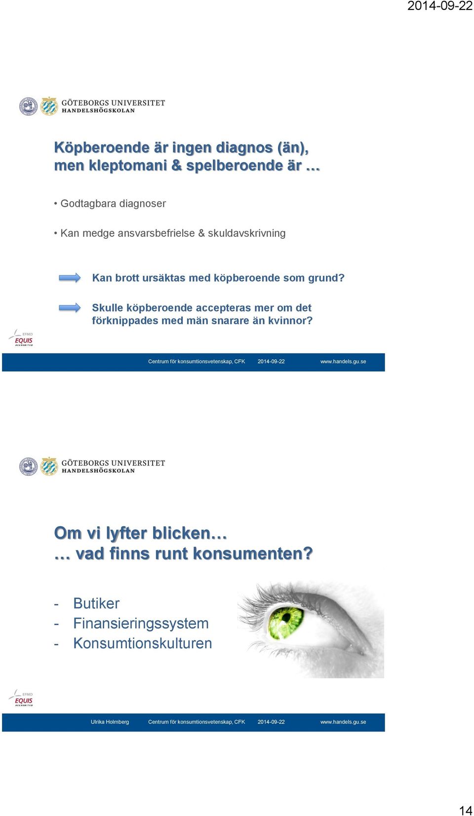 Skulle köpberoende accepteras mer om det förknippades med män snarare än kvinnor?