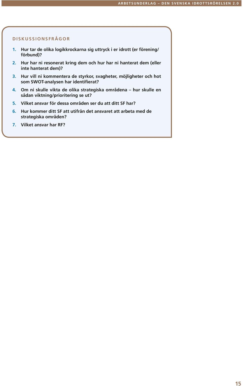 Hur vill ni kommentera de styrkor, svagheter, möjligheter och hot som SWOT-analysen har identifierat? 4.