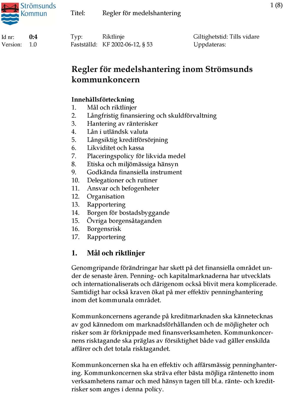 Etiska och miljömässiga hänsyn 9. Godkända finansiella instrument 10. Delegationer och rutiner 11. Ansvar och befogenheter 12. Organisation 13. Rapportering 14. Borgen för bostadsbyggande 15.