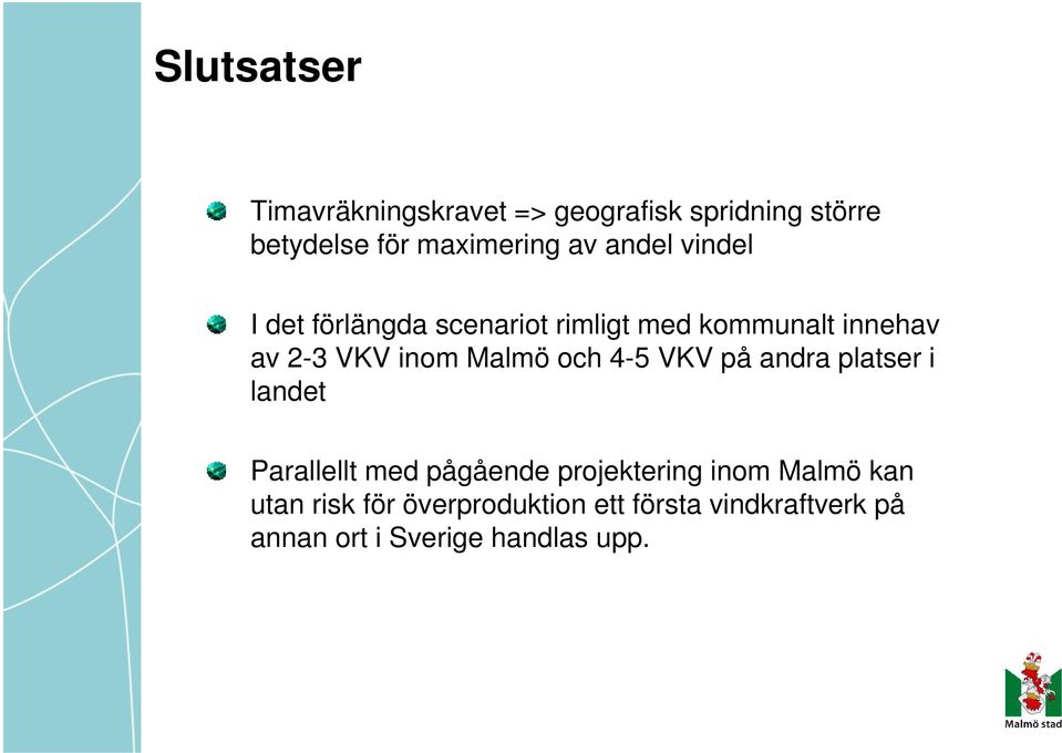 Malmö och 4-5 VKV på andra platser i landet Parallellt med pågående projektering inom