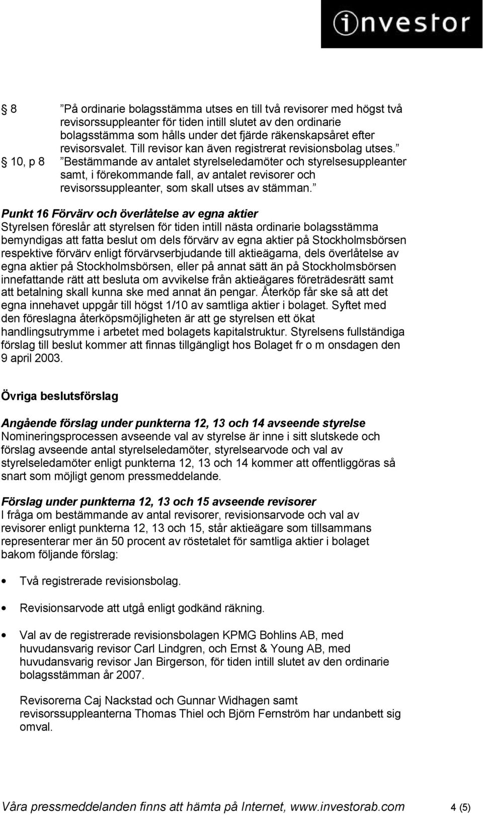 10, p 8 Bestämmande av antalet styrelseledamöter och styrelsesuppleanter samt, i förekommande fall, av antalet revisorer och revisorssuppleanter, som skall utses av stämman.