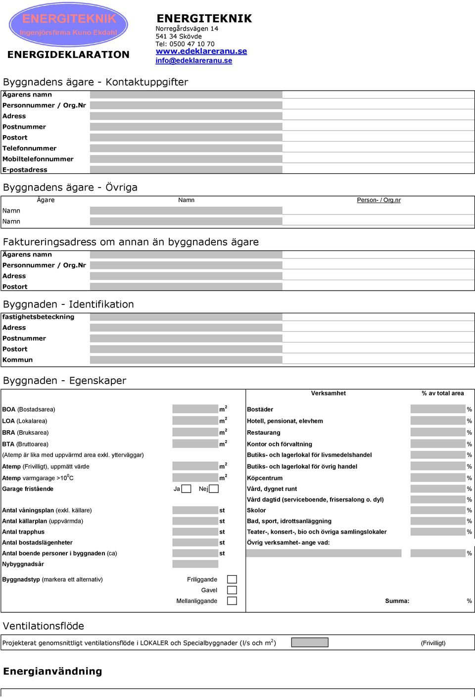 nr Namn Namn Faktureringsadress om annan än byggnadens ägare Ägarens namn Personnummer / Org.