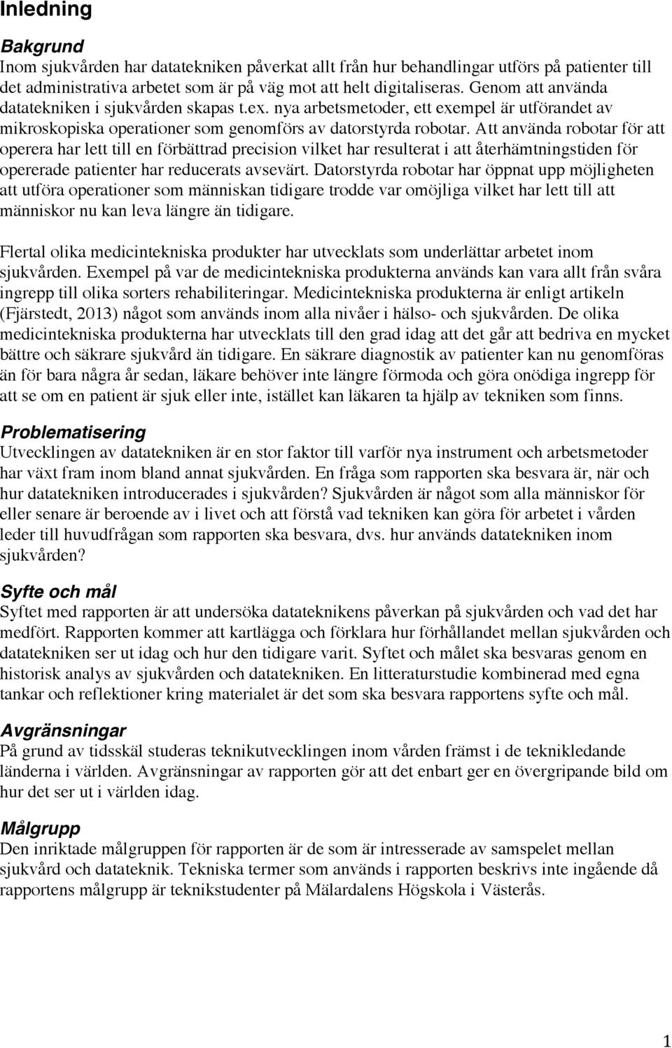 Att använda robotar för att operera har lett till en förbättrad precision vilket har resulterat i att återhämtningstiden för opererade patienter har reducerats avsevärt.