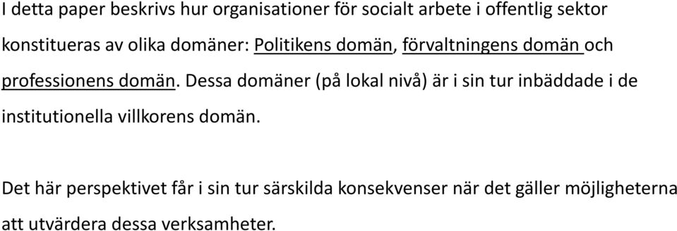 Dessa domäner (på lokal nivå) är i sin tur inbäddade i de institutionella villkorens domän.